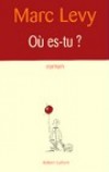 Où es-tu ? - Elle affrontera la violence des ouragans en Amérique centrale, tandis qu'il réussira à Manhattan. - Marc Levy -  Roman - Levy Marc - Libristo