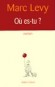 Où es-tu ? - Elle affrontera la violence des ouragans en Amérique centrale, tandis qu'il réussira à Manhattan. - Marc Levy -  Roman - Marc Levy