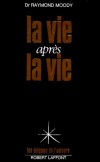  La vie après la vie - Enquête à propos d'un phénomène : la survie de la conscience après la mort -  Raymond Moody - Esotérisme - MOODY (Dr) Raymond - Libristo