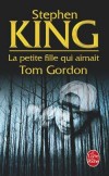 La Petite fille qui aimait Tom Gordon - C'est exprès que Trisha s'est laissé distancer par sa mère et son frère, ce jour-là, au cours d'une excursion sur la piste des Appalaches. - Stephen King - Thriller, fantastique - KING Stephen - Libristo