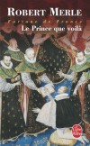 Fortune de France T4 - Le Prince que voilà - 1572-1588 : années «venteuses et tracasseuses» où catholiques et protestants continuent de s'entredéchirer. - Robert Merle - Roman historique - MERLE Robert - Libristo