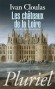 Les châteaux de la Loire au temps de la Renaissance - La Renaissance s'épanouit en Touraine sous Charles VII à Chinon et à Loches, sous Louis XI et Charles VIII au Plessis et à Amboise, sous Louis XII à Blois- Ivan Cloulas - Histoire, architecture - Ivan CLOULAS
