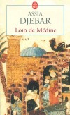 Loin de Médine - Une magnifique leçon d'histoire à ceux qui veulent dévaloriser la femme musulmane. - Assia Djebar - Roman historique - DJEBAR Assia - Libristo