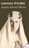 Lawrence d'Arabie - 1888/1935 - archéologue, officier, aventurier, espion et écrivain britannique. - BENOIST-MECHIN JACQUES  - Histoire britannique, biographie - Benoist-Mechin Jacques - Libristo