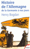 Histoire de l'Allemagne de la Germanie à nos jours - Histoire depuis l'entrée des Germains dans le monde occidental jusqu'à la réunification de 1990 - Par Henry Bogdan - Histoire, Allemagne - BOGDAN Henry - Libristo