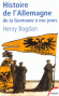 Histoire de l'Allemagne de la Germanie à nos jours - Histoire depuis l'entrée des Germains dans le monde occidental jusqu'à la réunification de 1990 - Par Henry Bogdan - Histoire, Allemagne - Henry BOGDAN