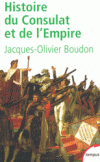 Histoire du Consulat et de l'Empire 1799-1815 - De Brumaire à Waterloo - Napoléon Bonaparte et l'Empire -  Jacques-Olivier Boudon -  Histoire, Europe, France - BOUDON Jacques-Olivier - Libristo