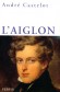 L'Aiglon - Napoléon François Charles Joseph Bonaparte dit Napoléon II  (1811-1832) - Fils et héritier de Napoléon Ier, empereur des Français, et de sa seconde épouse, Marie-Louise d'Autriche. -  André Castelot -  Histoire