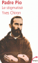 Padre Pio - Le stigmatisé (1887-1968) - Nom de religion d'un capucin et prêtre italien - Le 16 mai 2002, trente ans après sa mort, Jean-Paul II béatifie Padre Pio. - CHIRON YVES - Religion, catholique, saints - Yves Chiron