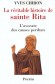 La véritable histoire de Sainte-Rita - L'avocate des causes perdues - Sainte Rita (Roccaporena, 1381 - 22 mai 1457) est une sainte célèbre italienne qui prit l'habit chez les Augustiniennes. - CHIRON YVES - Biographie - Yves Chiron