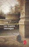 Les Lupins sauvages - Destins bouleversés, broyés parfois, qui réapparaîtront dans les ruines de Berlin écrasé sous les bombes…  - Par Charlotte Link - Roman historique - Link Charlotte - Libristo