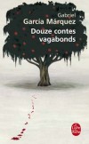 Douze contes vagabonds - Le « réalisme magique » cher à l’écrivain colombien imprègne tour à tour Vienne, Naples, Genève, Barcelone…-  Gabriel Garcia Marquez - Histoires, contes - GARCIA MARQUEZ Gabriel - Libristo