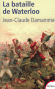 La bataille de Waterloo  - 18 juin 1815. Dans le champ clos de Waterloo, Napoléon et Wellington sont face à face. Avec eux, 140 000 hommes. -Jean-Claude Damamme - Histoire, France, guerres  - Jean-Claude DAMAMME