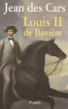 Louis II de Bavière - Ou le roi foudroyé (1845-1886) - Roi de Bavière de 1864 à 1886 sous le nom de Louis II. Ses autres titres sont : comte palatin du Rhin, duc de Bavière, de Franconie et de Souabe. - Jean Des Cars - Histoire, Bavière, biographie - Cars (des) Jean - Libristo