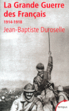 La Grande Guerre des Français 1914-1918.-  L'incompréhensible  - Comment la France et les Français - 7 000000 de mobilisés, 1 397 000 morts - ont-ils pu supporter une guerre si longue ?... - Par Jean-Baptiste Duroselle  - Histoire, France, Monde - DUROSELLE Jean-Baptiste - Libristo
