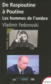 De Raspoutine à Poutine - Les hommes de l'ombre - Eminences grises qui ont forgé la Russie, de Nicolas II à Poutine. - Vladimir Fédorovski - Histoire, Russie - FEDOROVSKI Vladimir - Libristo