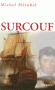 Surcouf - (1773-1827) - Corsaire français. Marin intrépide, il harcela les marines marchandes et militaires britanniques -  Baron de l'Empire en 1810. - Légion d'honneur le 26 prairial an XII (14 juin 1804) -HERUBEL MICHEL  - Biographie
