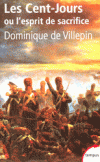 Les Cent-Jours - Ou l'esprit de sacrifice - Cet ouvrage a été couronné par le Prix des Ambassadeurs et le Grand Prix de la Fondation Napoléon. - Dominique de Villepin - Histoire, France - VILLEPIN Dominique de - Libristo