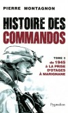 Histoires des Commandos - Tome 3 -  De 1945 à la prise d'otages à Marignane -  La Seconde Guerre mondiale a vu éclore les commandos - Par Pierre Montagnon - Histoire,  guerres, armée, terrorisme - MONTAGNON Pierre - Libristo