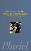 Oubliés de la Grande Guerre - Humanitaire et culture de guerre (1914-1918) - - Fondé sur l'analyse d'archives inédites du Vatican et du Comité internationale de la Croix-Rouge - Annette Becker - Histoire, guerre de 1914 à 1918 - BECKER Annette - Libristo