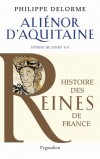 Aliénor d'Aquitaine - Epouse de Louis VII, mère de Richard Coeur de Lion -  Éléonore de Guyenne (1122-1204) - Reine de France, puis d’Angleterre. - DELORME PHILIPPE - Biographie - DELORME Philippe - Libristo