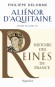 Aliénor d'Aquitaine - Epouse de Louis VII, mère de Richard Coeur de Lion -  Éléonore de Guyenne (1122-1204) - Reine de France, puis d’Angleterre. - DELORME PHILIPPE - Biographie