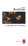  La tentation de l'innocence  -   Rien n'est plus difficile que d'être libre, maître et créateur de son destin.  - Pascal Bruckner -  Philosophie - Bruckner Pascal - Libristo