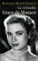 La véritable Grace de Monaco - (1929-1982) -  Actrice américaine, devenue princesse de Monaco par son mariage avec Rainier III en 1956. Elle est la mère d'Albert II, actuel souverain de la principauté. - Par Bertrand Meyer-Stabley  - Biographie, arts, spe
