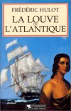 La Louve de l'Atlantique - Frédéric Hulot - Roman - HULOT Frédéric - Libristo