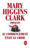 Au commencement était le crime - HIGGINS CLARK Mary - Libristo