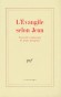 L'Evangile selon Jean - Il n'est pas mauvais que les Évangiles aient été transcrits mot à mot : le lecteur peut regarder par-dessus l'épaule du transcripteur. -  Jean Grosjean - Religions, catholicisme, Exégèse -  Anonyme