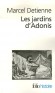 Les jardins d'Adonis - La mythologie des parfums et des aromates en Grèce -   Edition revue et augmentée  - Par Marcel Detienne , Jean-Pierre Vernant  -  Histoire, antiquité, monde grec