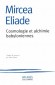 Cosmologie et Alchimie babyloniennes - Dès 1937 Mircea Eliade expose les idées qui allaient devenir l'assise philosophique de toute son œuvre d'historien des religions  - Mircea Eliade - Religions