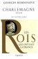 Charlemagne - Charles Ier, dit le Grand, (né en 742, 747 ou 748, mort le 28 janvier 814) - Membre de la dynastie franque à laquelle il a donné son nom : les Carolingiens - Couronné empereur en l'an 800 - BORDONOVE GEORGES - Biographie