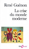 La crise du monde moderne -  Un des caractères particuliers du monde moderne, c'est la scission qu'on y remarque entre l'Orient et l'Occident. - René Guénon - Sciences humaines, philosophie - GUENON René - Libristo