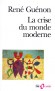 La crise du monde moderne -  Un des caractères particuliers du monde moderne, c'est la scission qu'on y remarque entre l'Orient et l'Occident. - René Guénon - Sciences humaines, philosophie - René GUENON