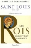 Saint-Louis - Roi éternel - 1226-1270 - Père de Philippe III - Les rois qui ont fait la France - BORDONOVE Georges - Libristo