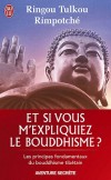 Et si vous m'expliquiez le bouddhisme ? - Les principes fondamentaux du bouddhisme tibétain  - Ringou Tulkou Rimpoché - Religion - RIMPOTCHE Ringou Tulkou - Libristo