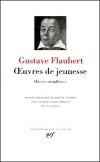 Oeuvres de jeunesse de Gustave Flaubert - Oeuvres complètes, Tome 1  - Tous les textes de Flaubert entre 1831 et 1846 sont réunis pour une double lecture - Gustave Flaubert - Classique - Collection de la Pléiade - FLAUBERT Gustave - Libristo