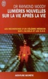 Lumières nouvelles sur la vie après la vie - Expérience d'hommes et de femmes avant connu la mort "clinique".- Par Raymond Moody - Médecine, phénomènes paranormaux - MOODY (Dr) Raymond - Libristo
