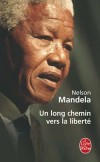 Un long chemin vers la liberté - Nelson Rolihlahla Mandela - Né en 1918 - Dirigeant de la lutte contre le système politique d'apartheid avant de devenir président de la République d'Afrique du Sud de 1994 à 1999 - Nelson Mandela - MANDELA Nelson - Libristo