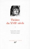 Théâtre du XVIIe siècle - T1 - Montchrestien, Hardy, Tabarin, Théophile de Viau, Racan, Mairet, Rotrou  - Classique - Collection la Pléiade - Collectif - Libristo