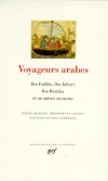 Voyageurs arabes - Documents sur la Chine et sur l'Inde, récits de voyage, relations de voyage, voyages et périples -  Ibn Jubayr, Ibn Battuta, Ibn Fadlan - Collection de la Pléiade - Collectif - Libristo