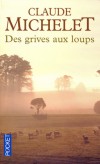 Des grives aux loups T1 -   	  Saint-Libéral, petit village de Corrèze, début du XXe siècle.  - Claude Michelet - Roman terroir, Limousin - MICHELET Claude - Libristo