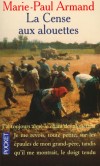 La Cense aux alouettes - Mélanie naît, quelques années avant 1900, dans une ferme ou "cense" comme on appelle les fermes dans le Nord de la France.-ARMAND MARIE-PAUL  - Roman, terroir, Picardie  - ARMAND Marie-Paul - Libristo
