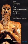  Au commencement étaient les dieux   -  Jean Bottéro  -  Histoire, Mésopotamie ancienne - Bottero Jean - Libristo