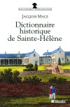 Dictionnaire historique de Sainte-Hélène -   	Macé Jacques   -  Histoie, Napoléon - Macé Jacques - Libristo