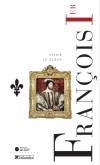  François 1er - Le roi-chevalier   - (1494 – 1547) - Roi de France -   Sylvie Le Clech -  Histoire, France - LE CLECH Sylvie - Libristo
