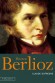  Hector Berlioz  -   (1803(1869) - compositeur, écrivain, chef d'orchestre et critique musical français  -  Claude Dufresne -  Biographie, musicien - Claude DUFRESNE