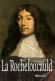 La Rochefoucauld -  François VI, duc de La Rochefoucauld, prince de Marcillac (1613-1680) -  écrivain, moraliste et mémorialiste français, surtout connu pour ses Maximes. - MINOIS Georges  - Biographie - Georges MINOIS